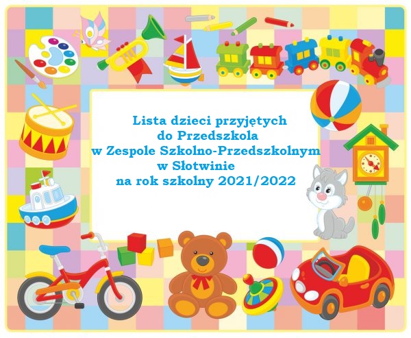 Lista dzieci przyjętych do Przedszkola w Zespole Szkolno-Przedszkolnym w Słotwinie na rok szkolny 2021/2022